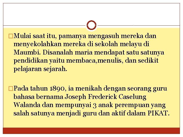 �Mulai saat itu, pamanya mengasuh mereka dan menyekolahkan mereka di sekolah melayu di Maumbi.