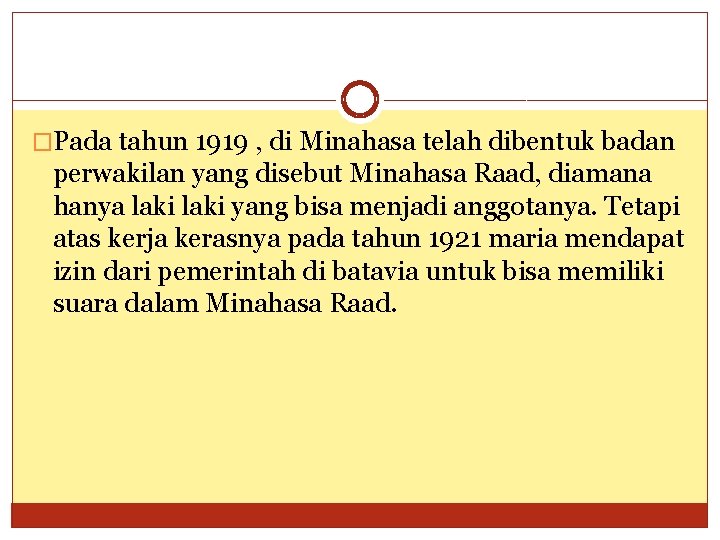 �Pada tahun 1919 , di Minahasa telah dibentuk badan perwakilan yang disebut Minahasa Raad,