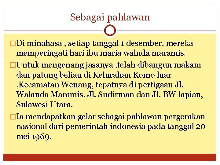 Sebagai pahlawan �Di minahasa , setiap tanggal 1 desember, mereka memperingati hari ibu maria