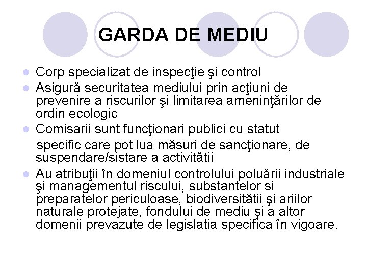 GARDA DE MEDIU Corp specializat de inspecţie şi control Asigură securitatea mediului prin acţiuni