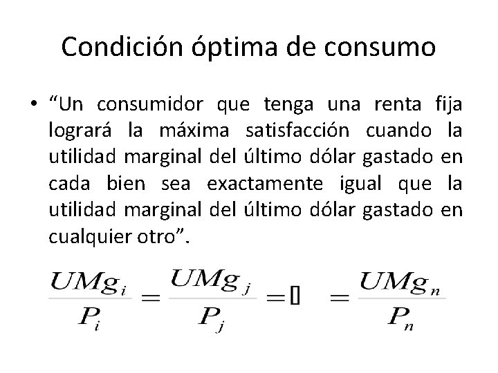 Condición óptima de consumo • “Un consumidor que tenga una renta fija logrará la