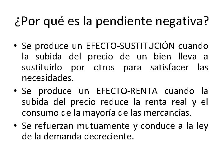 ¿Por qué es la pendiente negativa? • Se produce un EFECTO-SUSTITUCIÓN cuando la subida ¿Por qué es la pendiente negativa? • Se produce un EFECTO-SUSTITUCIÓN cuando la subida
