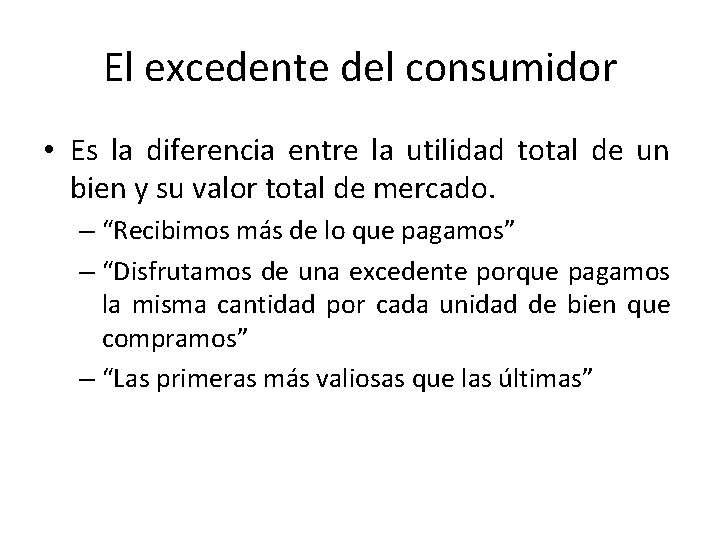 El excedente del consumidor • Es la diferencia entre la utilidad total de un