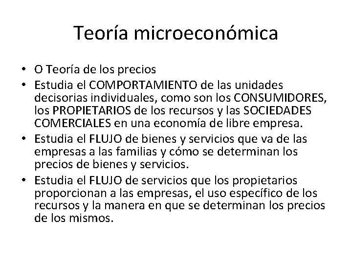 Teoría microeconómica • O Teoría de los precios • Estudia el COMPORTAMIENTO de las