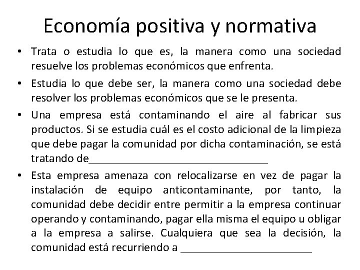 Economía positiva y normativa • Trata o estudia lo que es, la manera como