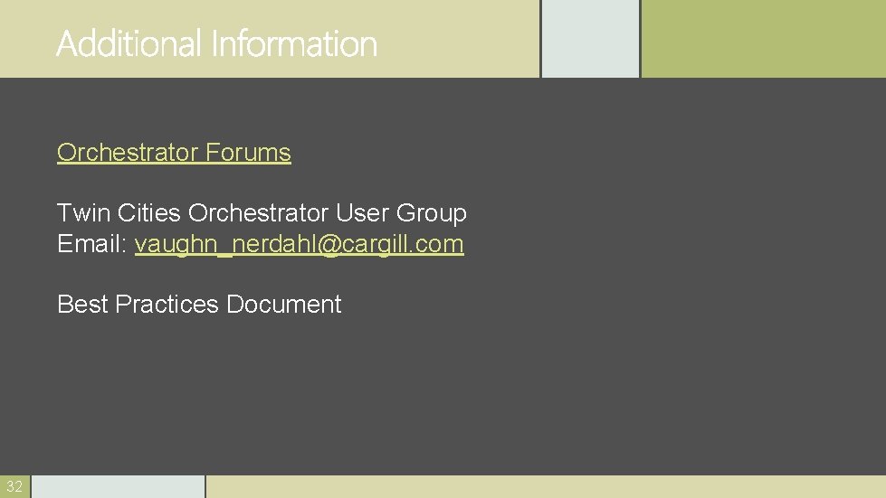 Orchestrator Forums Twin Cities Orchestrator User Group Email: vaughn_nerdahl@cargill. com Best Practices Document 32