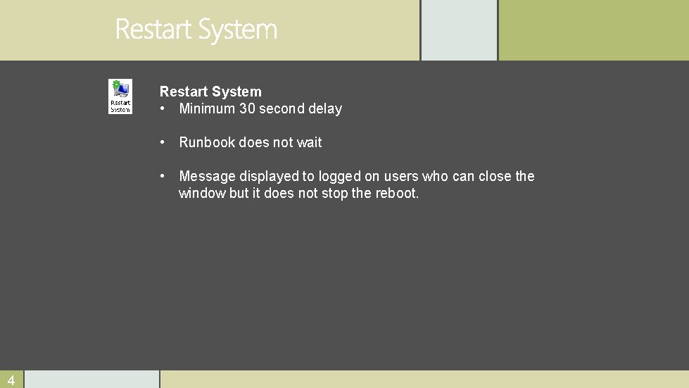 Restart System • Minimum 30 second delay • Runbook does not wait • Message