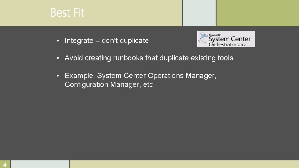  • Integrate – don’t duplicate • Avoid creating runbooks that duplicate existing tools.