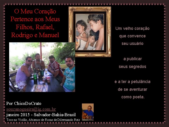 O Meu Coração Pertence aos Meus Filhos, Rafael, Rodrigo e Manuel Um velho coração