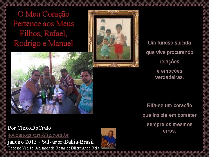 O Meu Coração Pertence aos Meus Filhos, Rafael, Rodrigo e Manuel Um furioso suicida