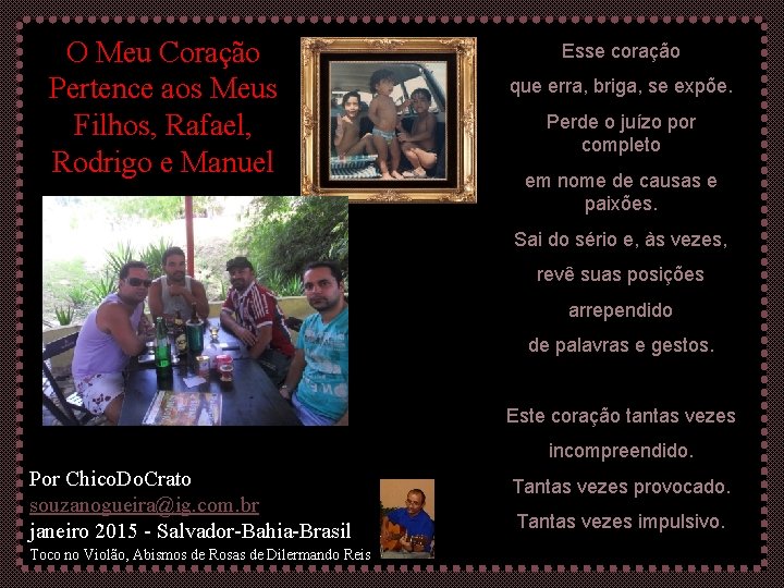 O Meu Coração Pertence aos Meus Filhos, Rafael, Rodrigo e Manuel Esse coração que