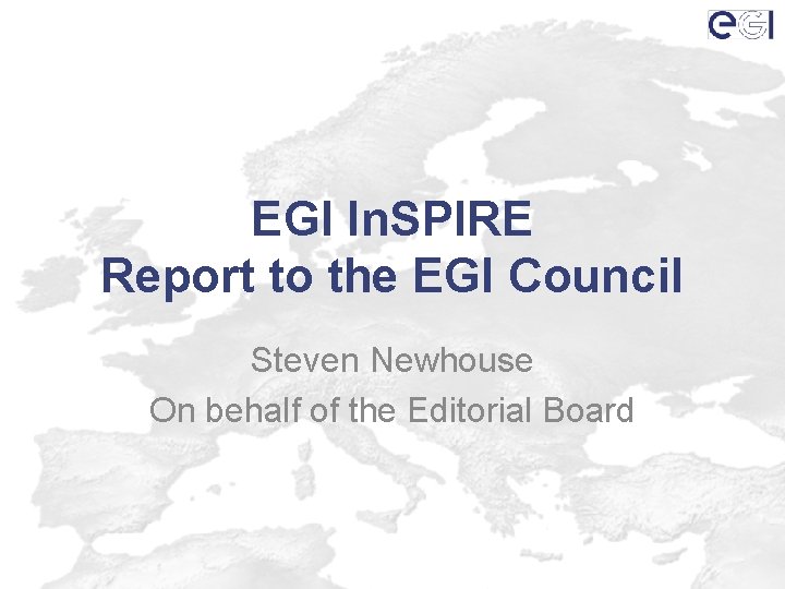 EGI In. SPIRE Report to the EGI Council Steven Newhouse On behalf of the