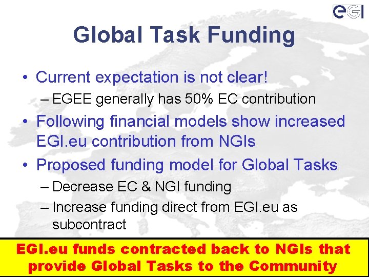 Global Task Funding • Current expectation is not clear! – EGEE generally has 50%