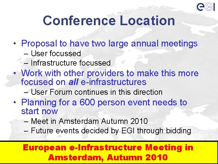 Conference Location • Proposal to have two large annual meetings – User focussed –