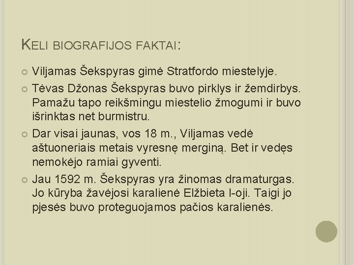 KELI BIOGRAFIJOS FAKTAI: Viljamas Šekspyras gimė Stratfordo miestelyje. Tėvas Džonas Šekspyras buvo pirklys ir