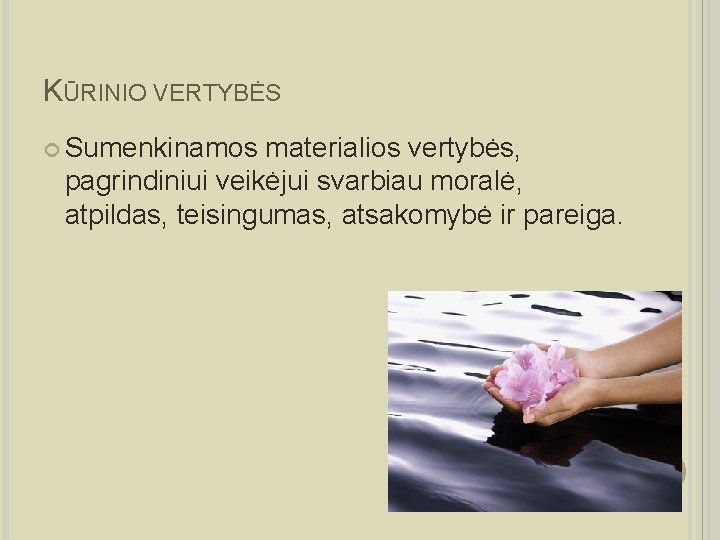 KŪRINIO VERTYBĖS Sumenkinamos materialios vertybės, pagrindiniui veikėjui svarbiau moralė, atpildas, teisingumas, atsakomybė ir pareiga.