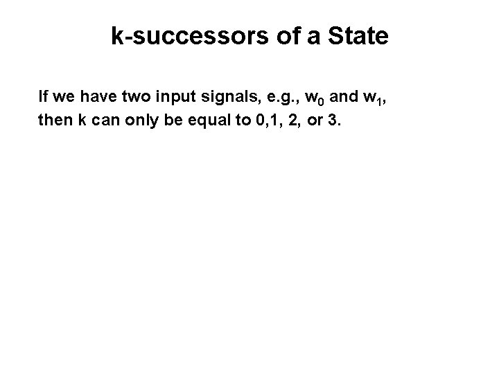 k-successors of a State If we have two input signals, e. g. , w k-successors of a State If we have two input signals, e. g. , w
