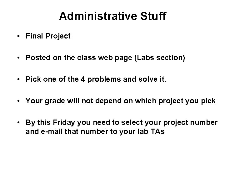 Administrative Stuff • Final Project • Posted on the class web page (Labs section) Administrative Stuff • Final Project • Posted on the class web page (Labs section)
