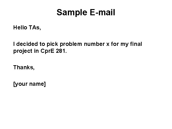 Sample E-mail Hello TAs, I decided to pick problem number x for my final Sample E-mail Hello TAs, I decided to pick problem number x for my final