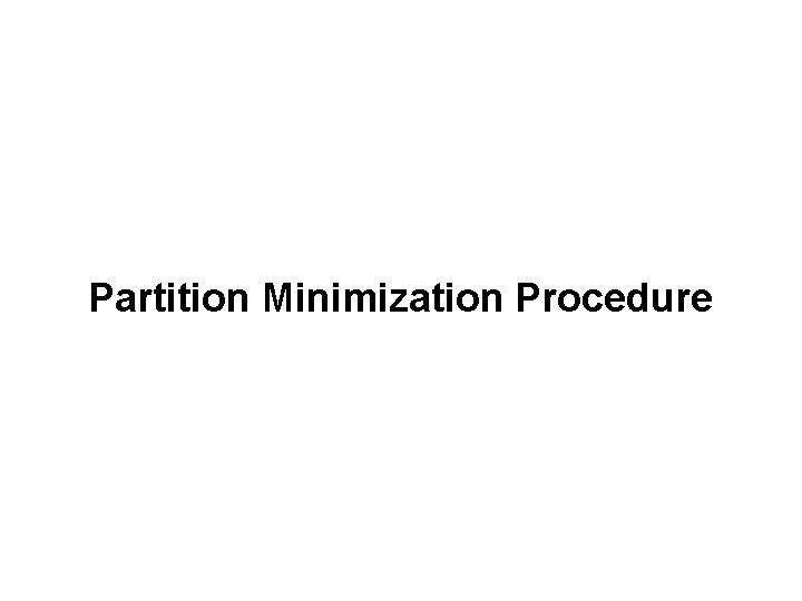 Partition Minimization Procedure Partition Minimization Procedure