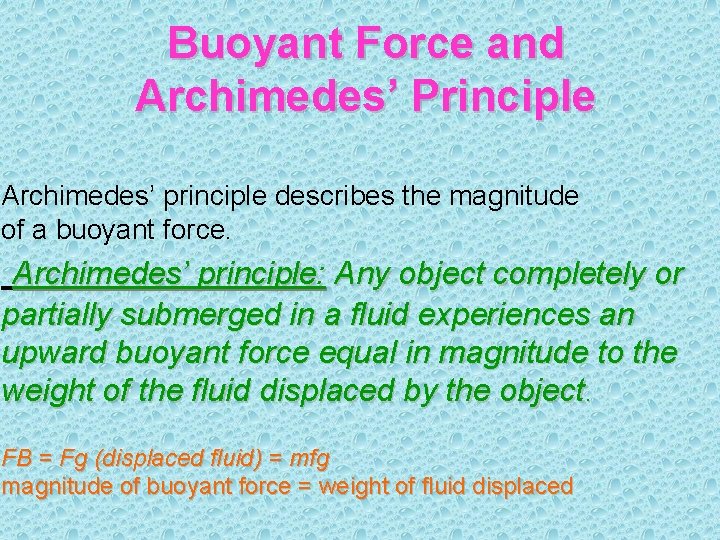 Buoyant Force and Archimedes’ Principle Archimedes’ principle describes the magnitude of a buoyant force.