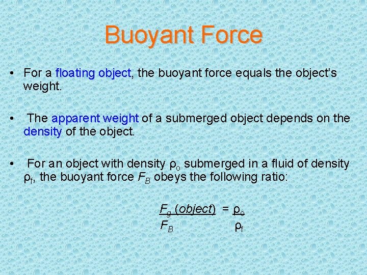Buoyant Force • For a floating object, object the buoyant force equals the object’s