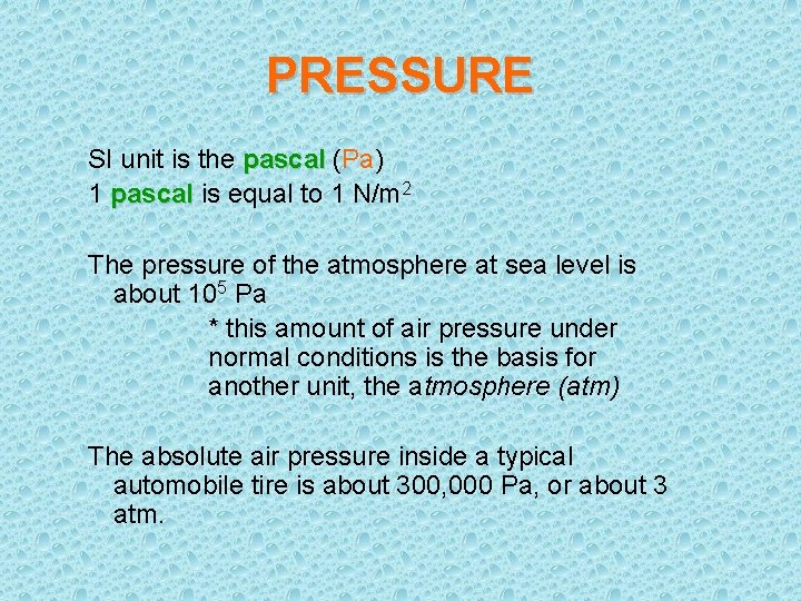 PRESSURE SI unit is the pascal (Pa) 1 pascal is equal to 1 N/m