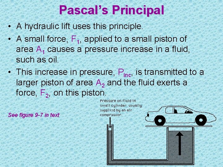 Pascal’s Principal • A hydraulic lift uses this principle. • A small force, F