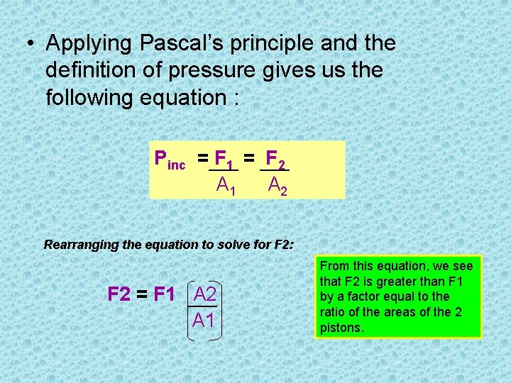  • Applying Pascal’s principle and the definition of pressure gives us the following