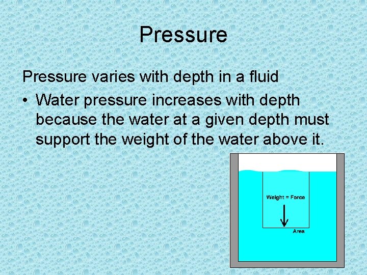 Pressure varies with depth in a fluid • Water pressure increases with depth because