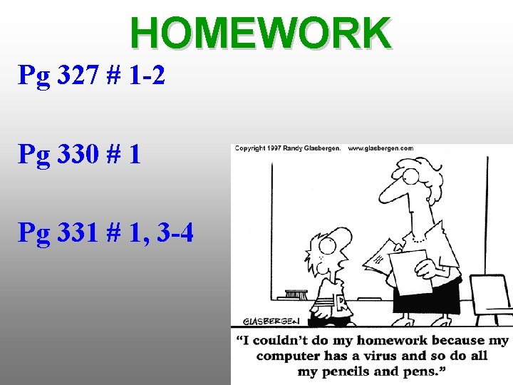 HOMEWORK Pg 327 # 1 -2 Pg 330 # 1 Pg 331 # 1,