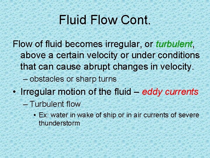Fluid Flow Cont. Flow of fluid becomes irregular, or turbulent, turbulent above a certain