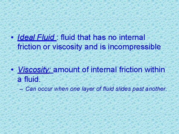  • Ideal Fluid : fluid that has no internal friction or viscosity and