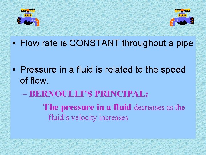  • Flow rate is CONSTANT throughout a pipe • Pressure in a fluid