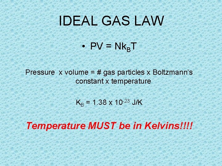 IDEAL GAS LAW • PV = Nk. BT Pressure x volume = # gas