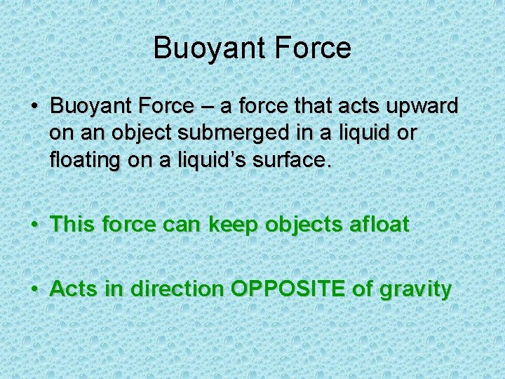 Buoyant Force • Buoyant Force – a force that acts upward on an object