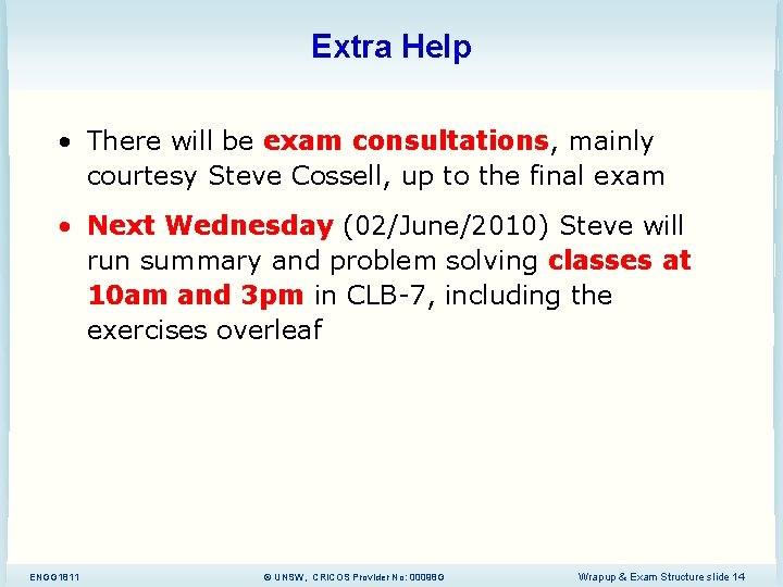 Extra Help • There will be exam consultations, mainly courtesy Steve Cossell, up to