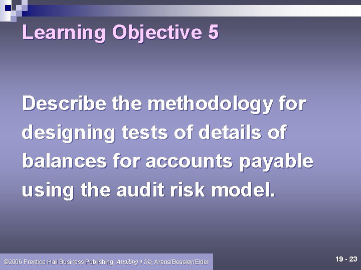 Learning Objective 5 Describe the methodology for designing tests of details of balances for