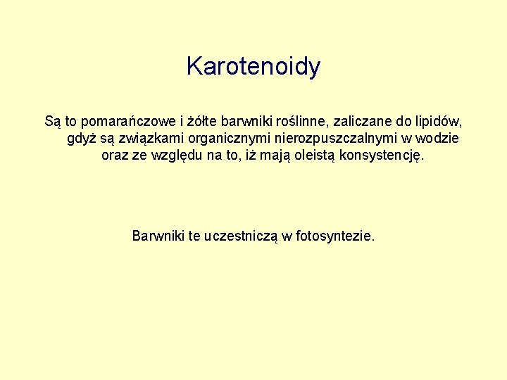 Karotenoidy Są to pomarańczowe i żółte barwniki roślinne, zaliczane do lipidów, gdyż są związkami