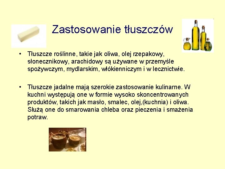 Zastosowanie tłuszczów • Tłuszcze roślinne, takie jak oliwa, olej rzepakowy, słonecznikowy, arachidowy są używane