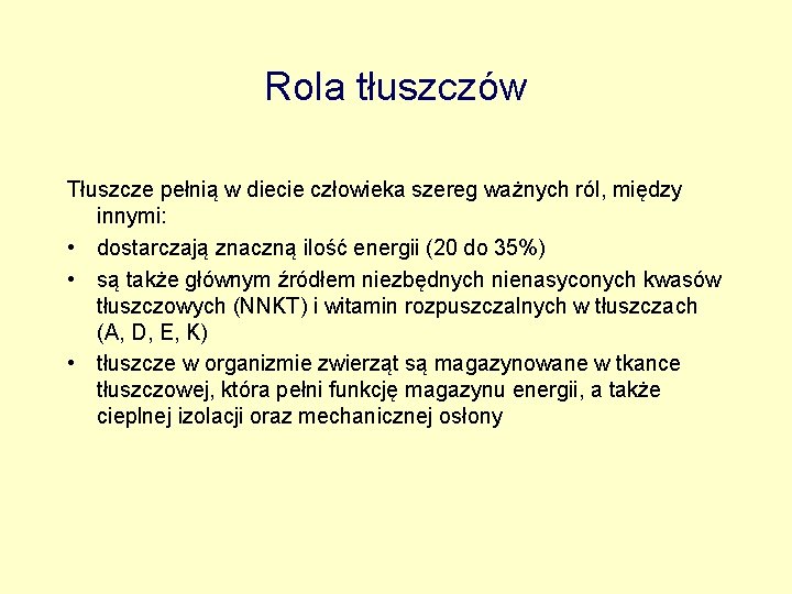 Rola tłuszczów Tłuszcze pełnią w diecie człowieka szereg ważnych ról, między innymi: • dostarczają