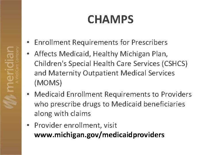 CHAMPS • Enrollment Requirements for Prescribers • Affects Medicaid, Healthy Michigan Plan, Children's Special
