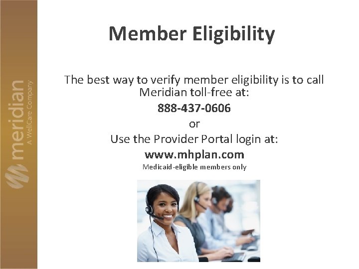 Member Eligibility The best way to verify member eligibility is to call Meridian toll-free