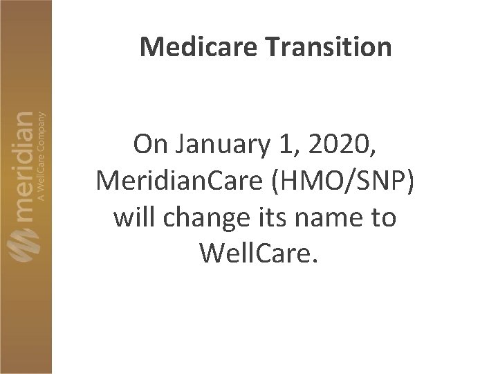 Medicare Transition On January 1, 2020, Meridian. Care (HMO/SNP) will change its name to