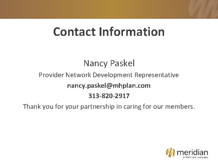 Contact Information Nancy Paskel Provider Network Development Representative nancy. paskel@mhplan. com 313 -820 -2917