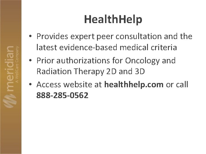 Health. Help • Provides expert peer consultation and the latest evidence-based medical criteria •