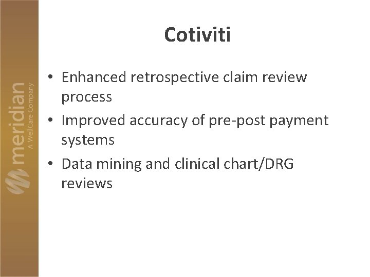 Cotiviti • Enhanced retrospective claim review process • Improved accuracy of pre-post payment systems