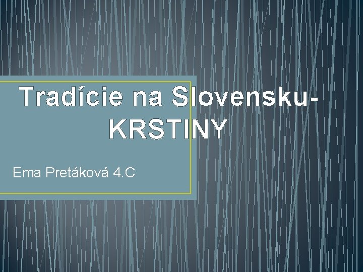 Tradície na Slovensku. KRSTINY Ema Pretáková 4. C 