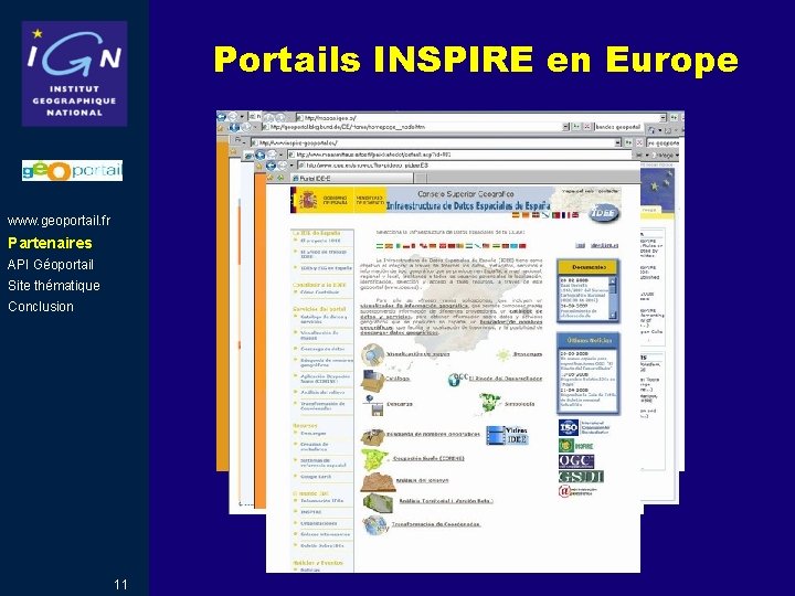 Portails INSPIRE en Europe www. geoportail. fr Partenaires API Géoportail Site thématique Conclusion 11 Portails INSPIRE en Europe www. geoportail. fr Partenaires API Géoportail Site thématique Conclusion 11