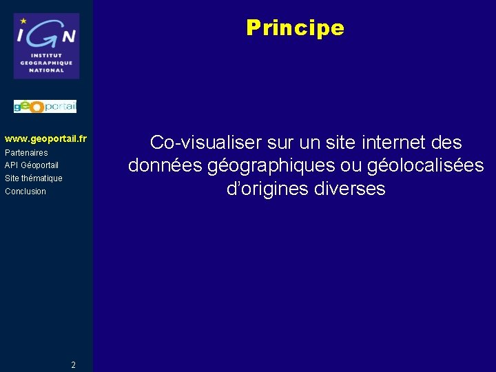 Principe www. geoportail. fr Partenaires API Géoportail Site thématique Conclusion 2 Co-visualiser sur un Principe www. geoportail. fr Partenaires API Géoportail Site thématique Conclusion 2 Co-visualiser sur un